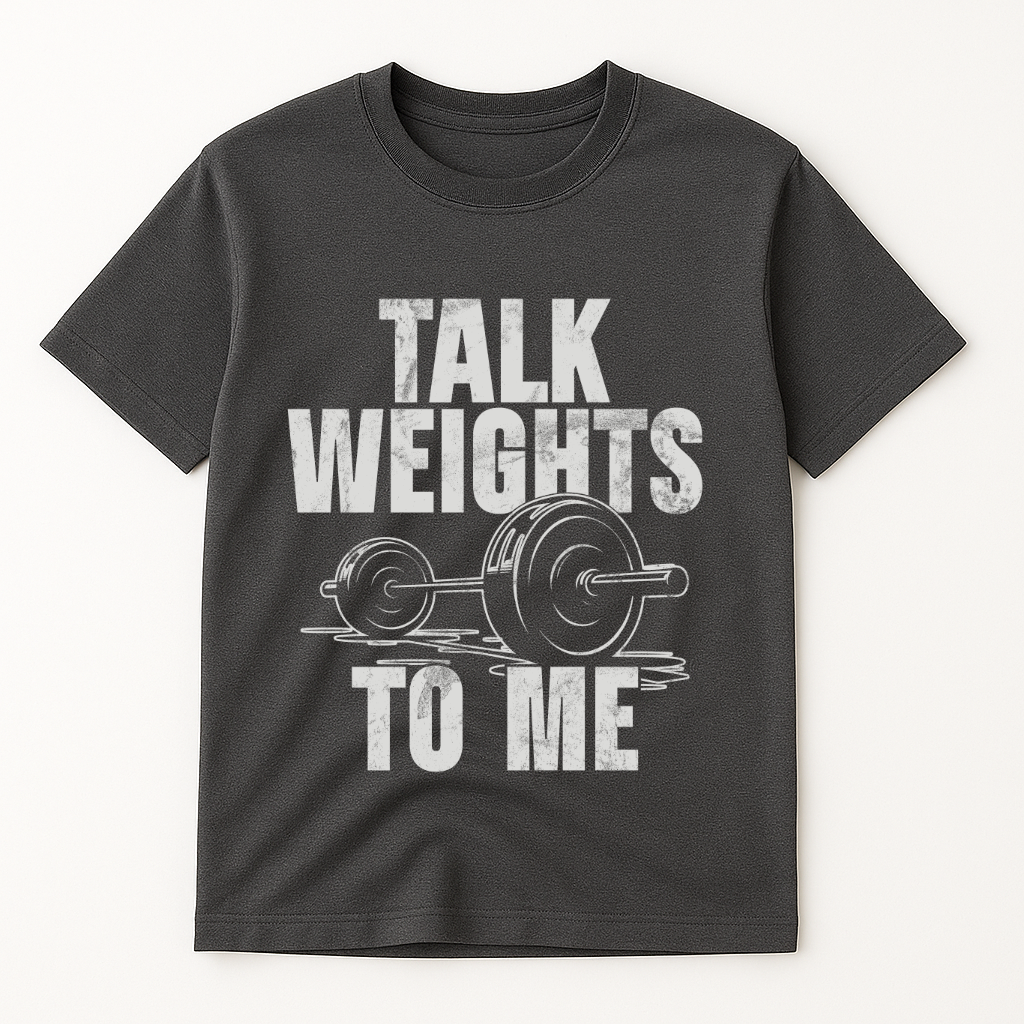 TALK WEIGTHS TO ME T-SHIRT