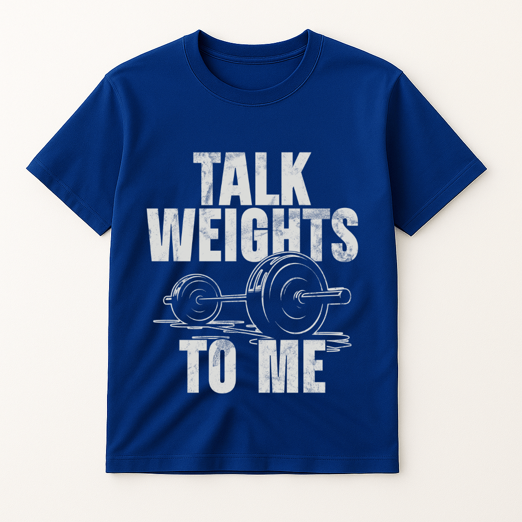 TALK WEIGTHS TO ME T-SHIRT