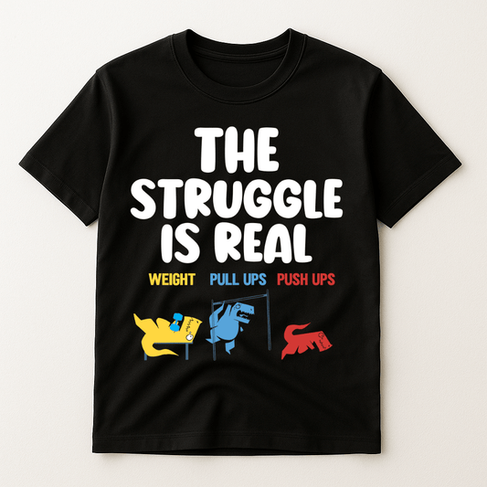 THE STRUGGLE IS REAL T-SHIRT