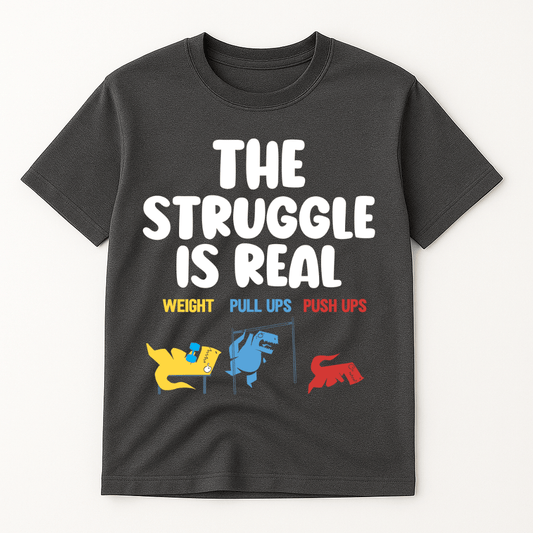 THE STRUGGLE IS REAL T-SHIRT