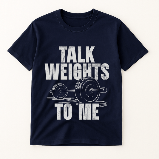 TALK WEIGTHS TO ME T-SHIRT