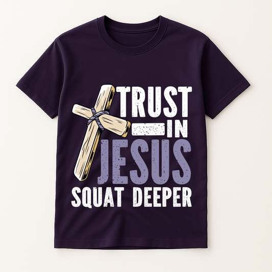TRUST IN JESUS SQUAT DEEPER T-SHIRT