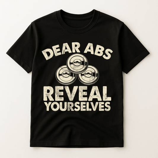 DEAR ABS REVERAL YOURSELVES T-SHIRT