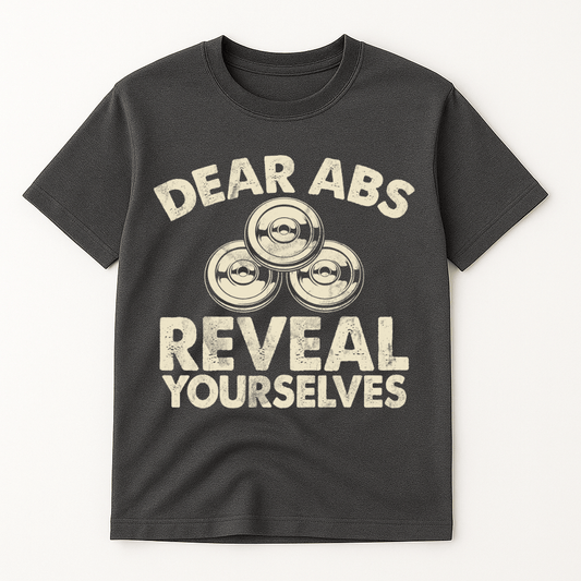 DEAR ABS REVERAL YOURSELVES T-SHIRT