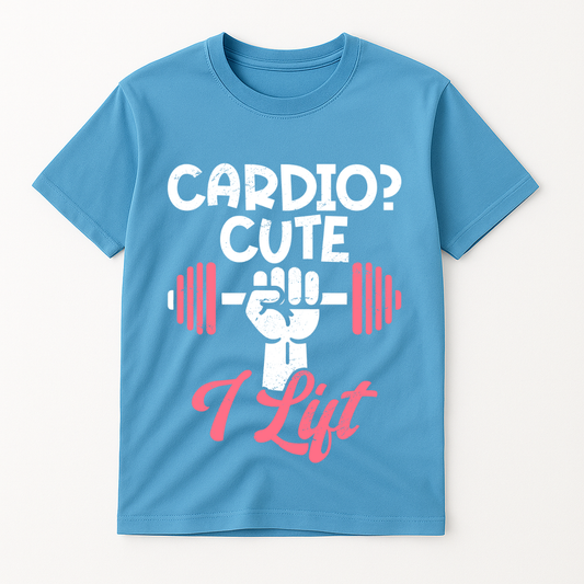 CARDIO? CUTE I LIFT T-SHIRT