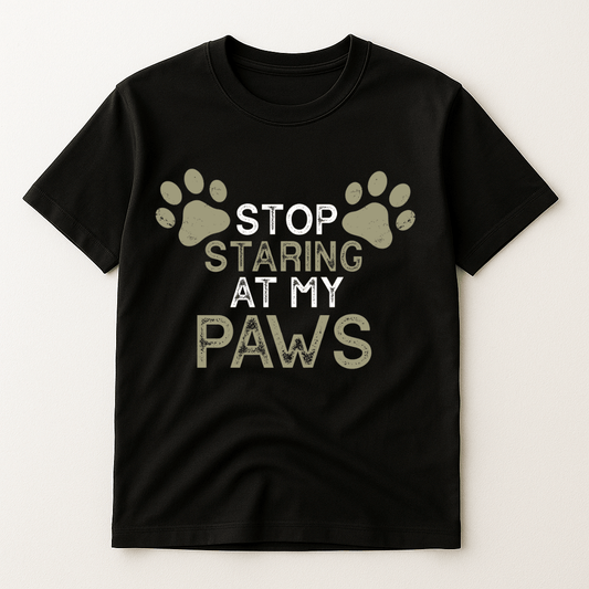 STOP STARRING AT MY PAWS T-SHIRT