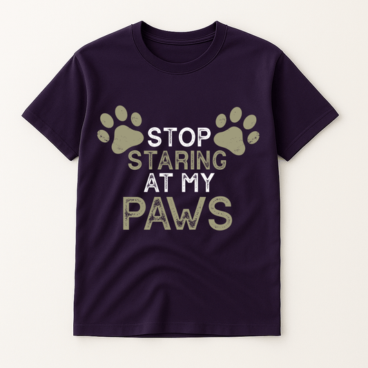 STOP STARRING AT MY PAWS T-SHIRT