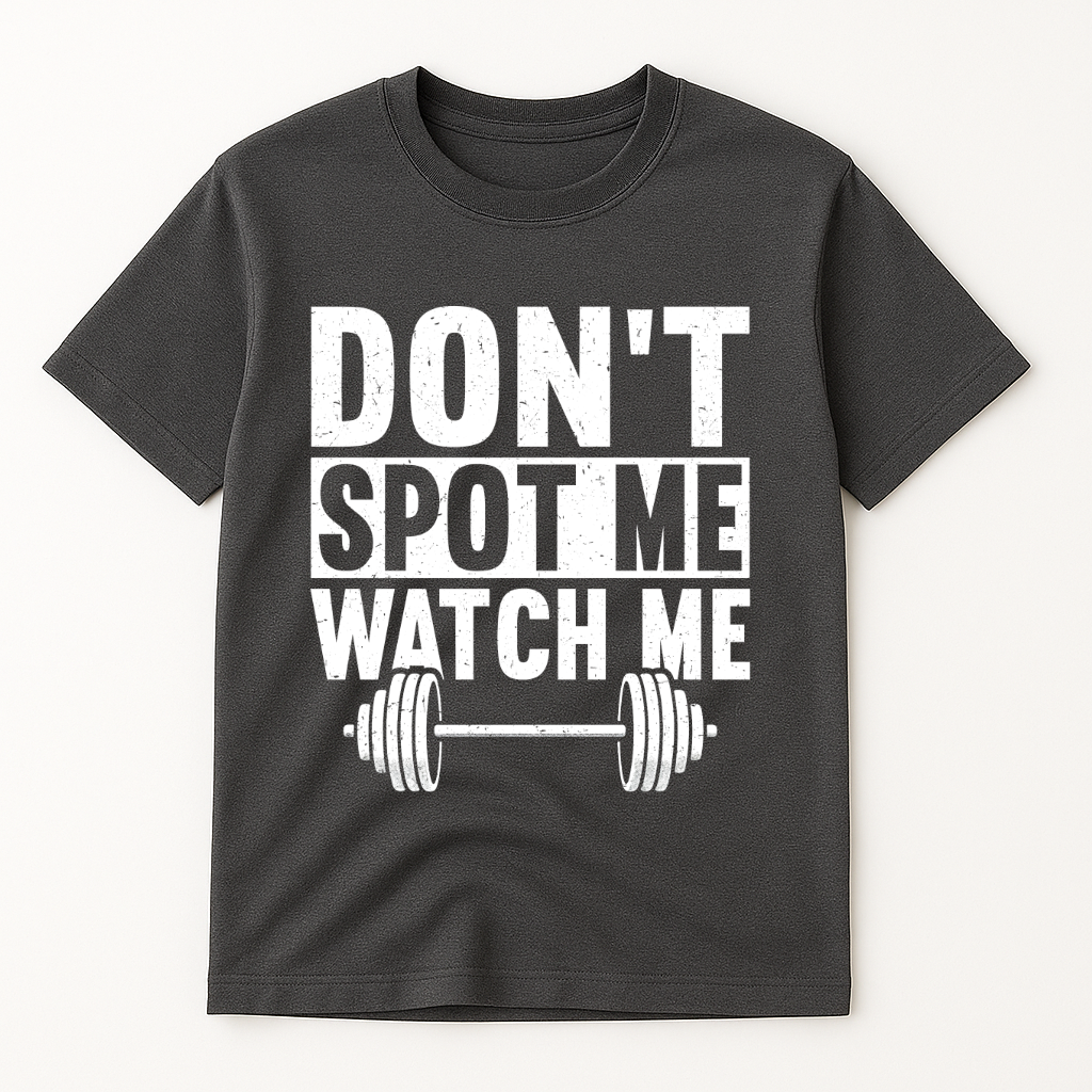 DON'T SPOT ME WATCH ME T-SHIRT