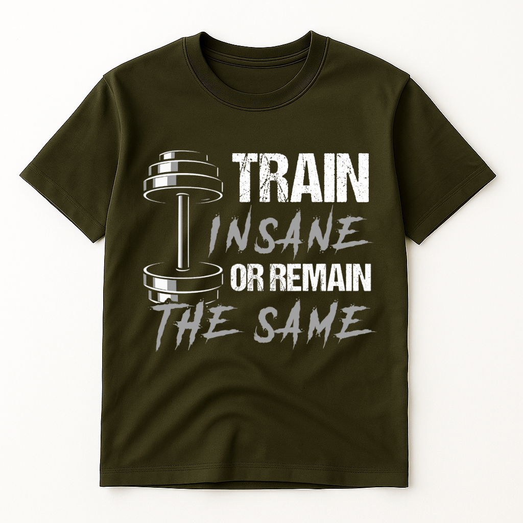 TRAIN INSANE OR REMAIN THE SAME T-SHIRT