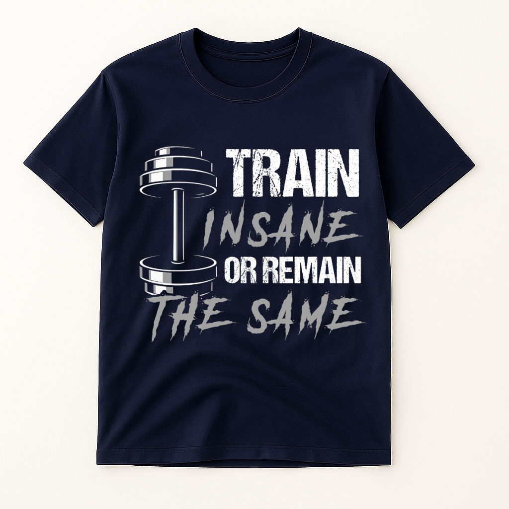 TRAIN INSANE OR REMAIN THE SAME T-SHIRT