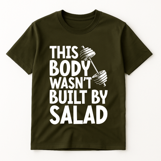 THIS BODY WASN'T BUILD BY SALAD T-SHIRT