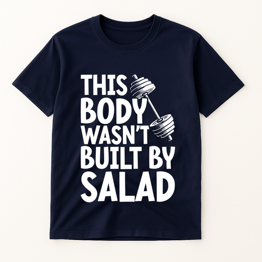 THIS BODY WASN'T BUILD BY SALAD T-SHIRT