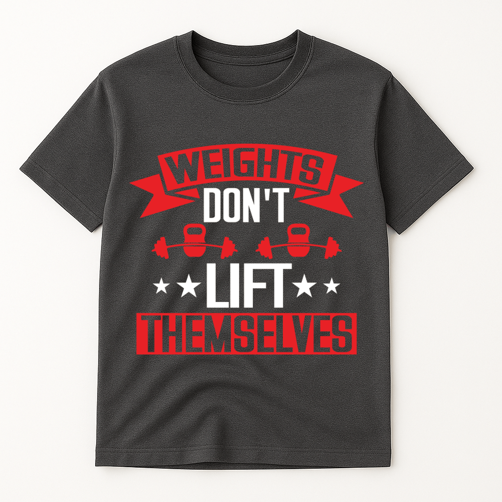 WEIGHTS DON'T LIFT THEMSELVES T-SHIRT