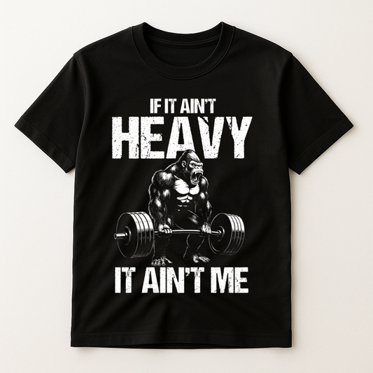 IF IT AIN'T HAVY IT AIN'T ME T-SHIRT
