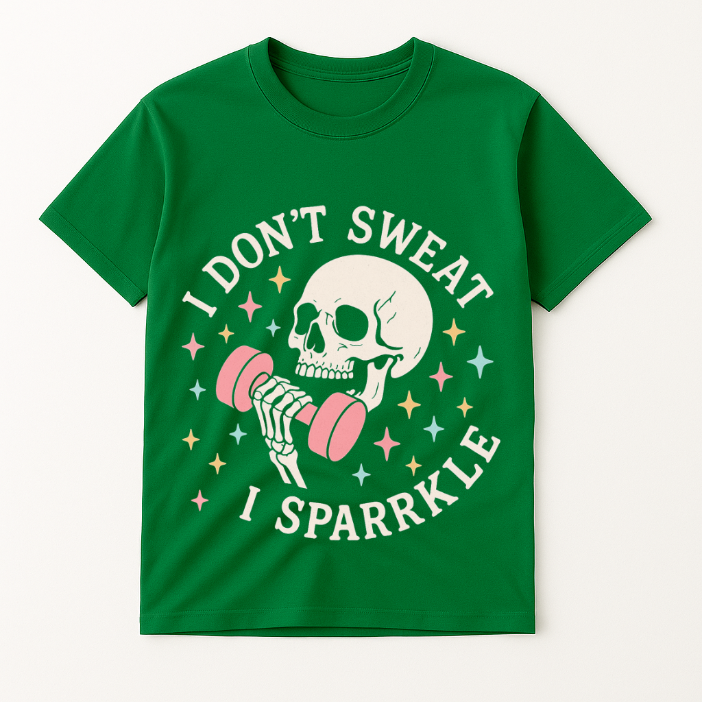 I DON'T SWEAT I SPARKLE T-SHIRT
