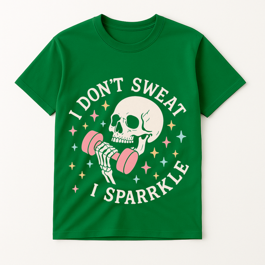 I DON'T SWEAT I SPARKLE T-SHIRT