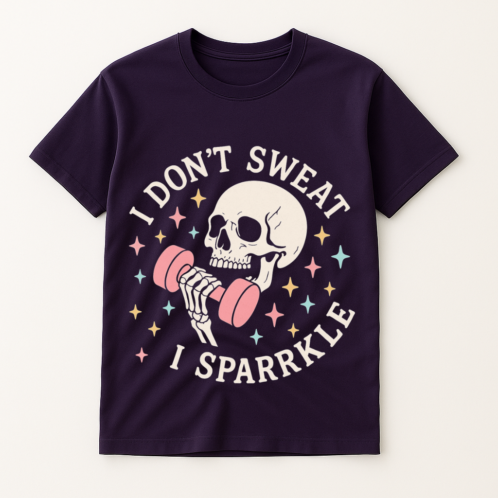 I DON'T SWEAT I SPARKLE T-SHIRT