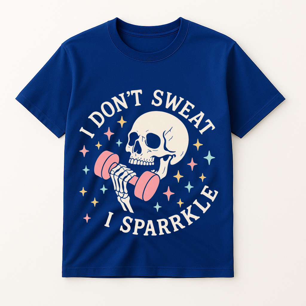 I DON'T SWEAT I SPARKLE T-SHIRT
