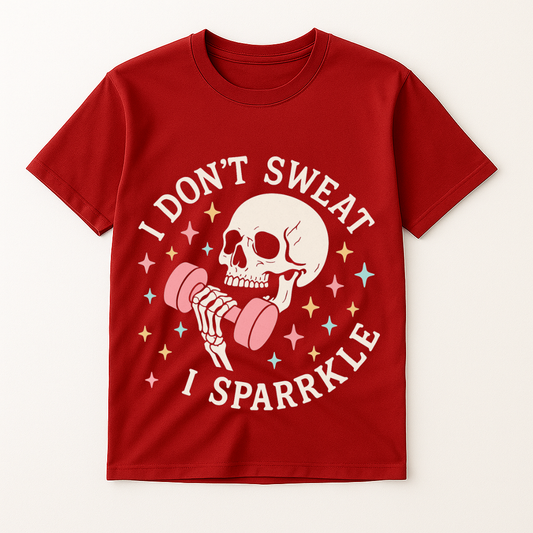I DON'T SWEAT I SPARKLE T-SHIRT