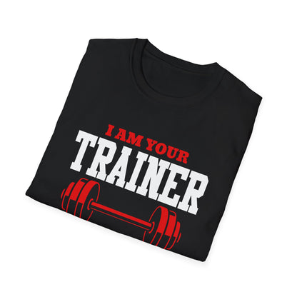 I AM YOUR TRAINER YOUR ARGUMENT IS INVALID - UNISEX T-SHIRT