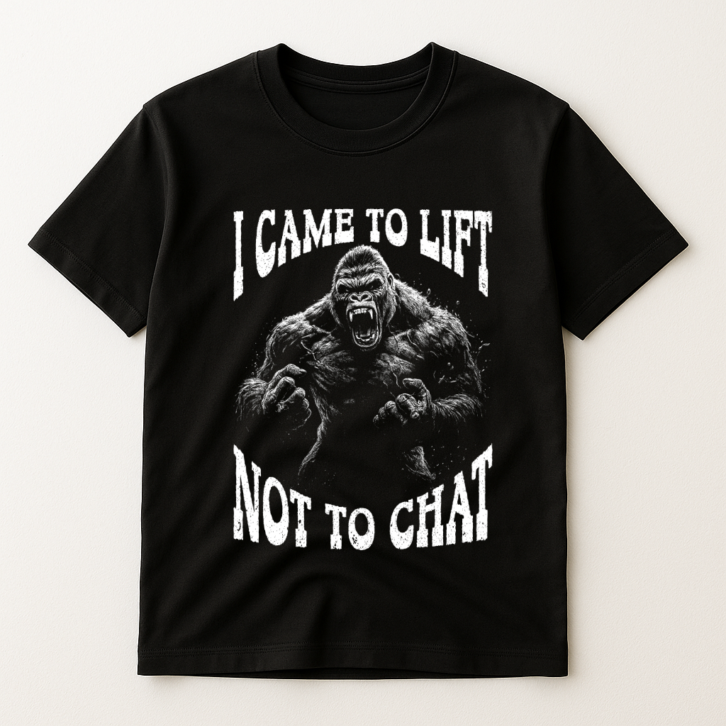 I CAME TO LIFT NOT TO CHAT T-SHIRT