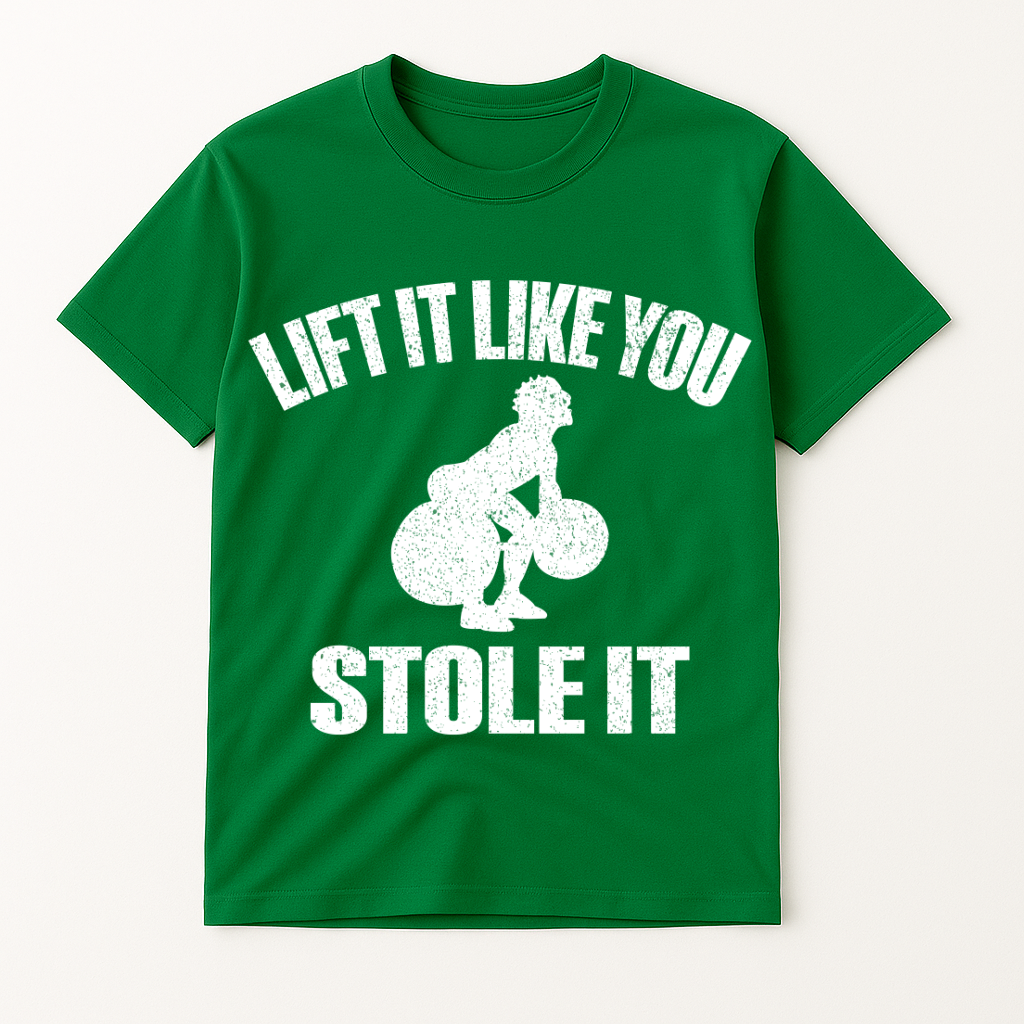 LIFT IT LIKE YOU STOLE IT T-SHIRT