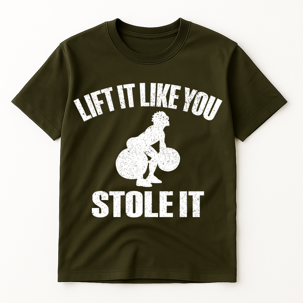 LIFT IT LIKE YOU STOLE IT T-SHIRT