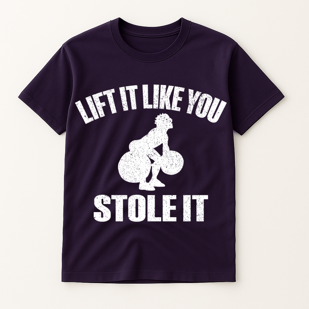 LIFT IT LIKE YOU STOLE IT T-SHIRT
