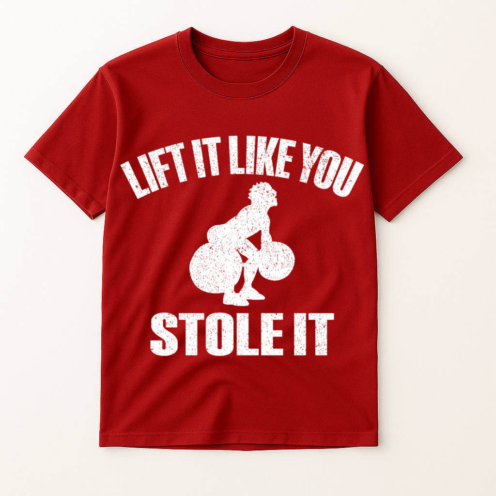 LIFT IT LIKE YOU STOLE IT T-SHIRT