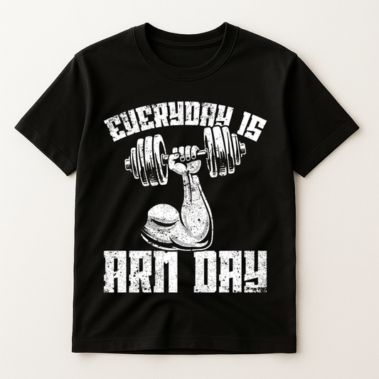 EVERYDAY IS ARM DAY T-SHIRT