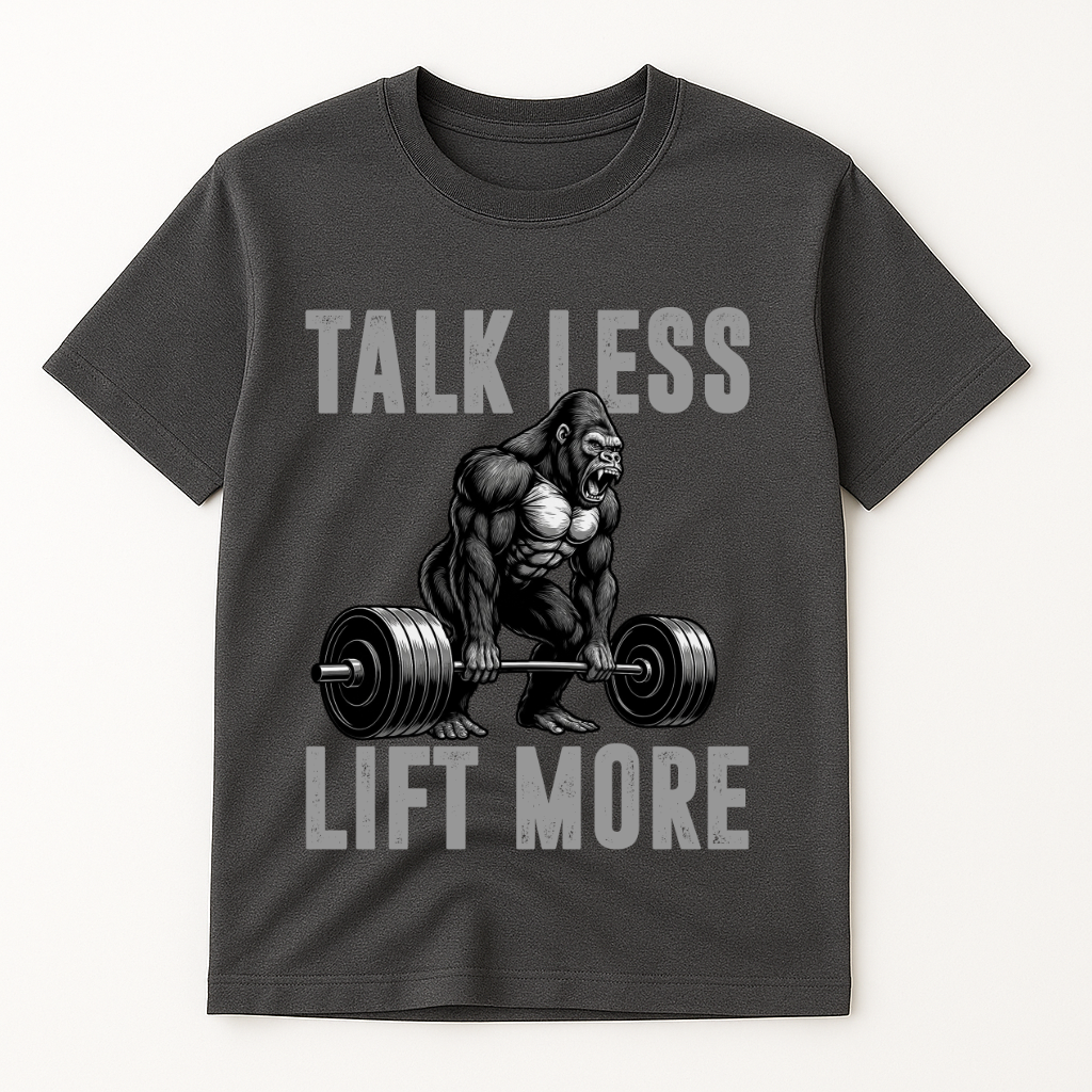 TALK LESS LIFT MORE T-SHIRT