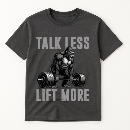 TALK LESS LIFT MORE T-SHIRT