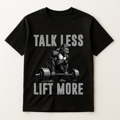 TALK LESS LIFT MORE T-SHIRT