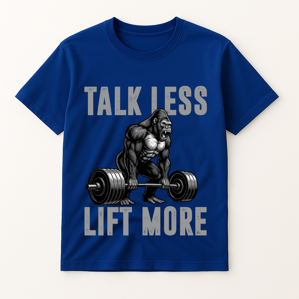 TALK LESS LIFT MORE T-SHIRT