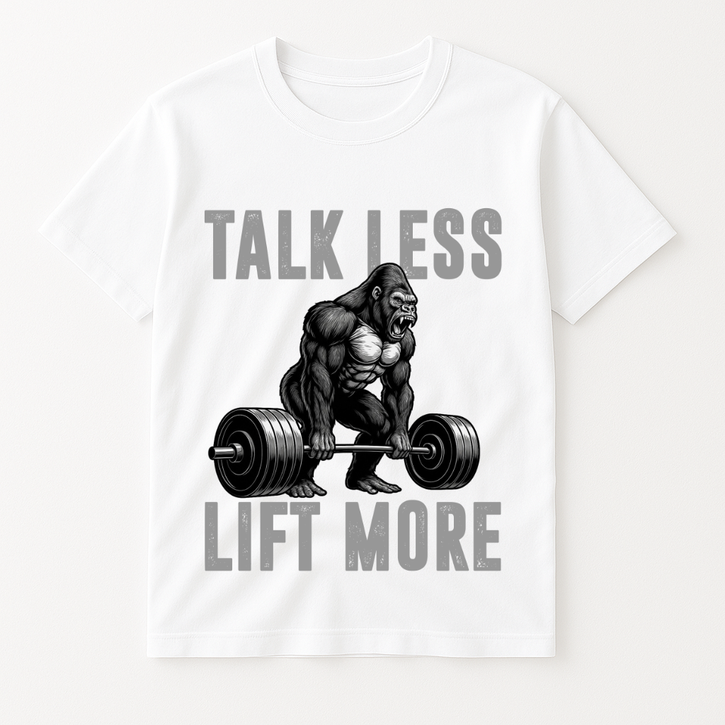 TALK LESS LIFT MORE T-SHIRT