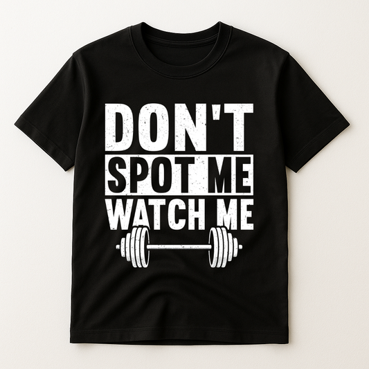 DON'T SPOT ME WATCH ME T-SHIRT