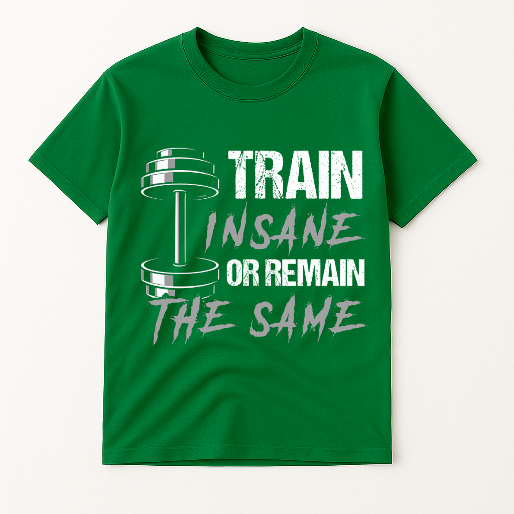 TRAIN INSANE OR REMAIN THE SAME T-SHIRT