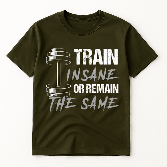 TRAIN INSANE OR REMAIN THE SAME T-SHIRT