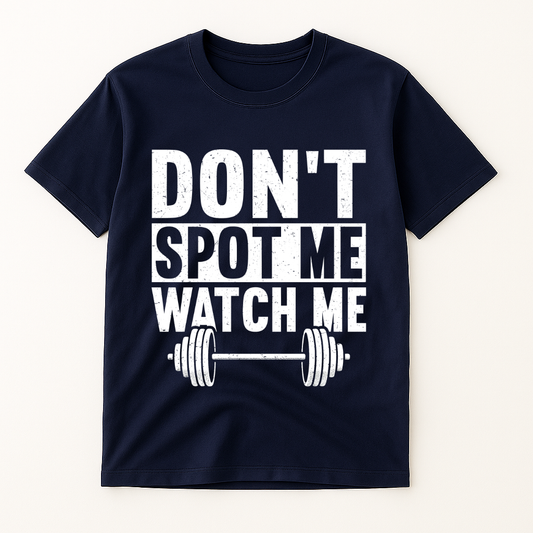 DON'T SPOT ME WATCH ME T-SHIRT