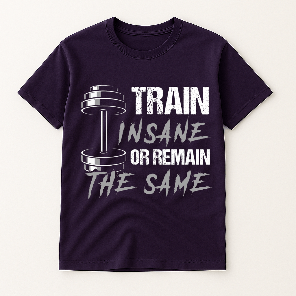 TRAIN INSANE OR REMAIN THE SAME T-SHIRT