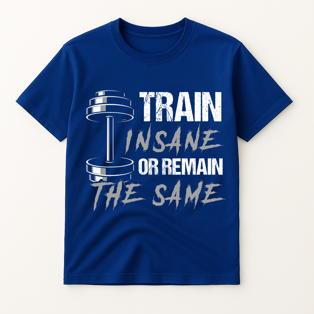 TRAIN INSANE OR REMAIN THE SAME T-SHIRT
