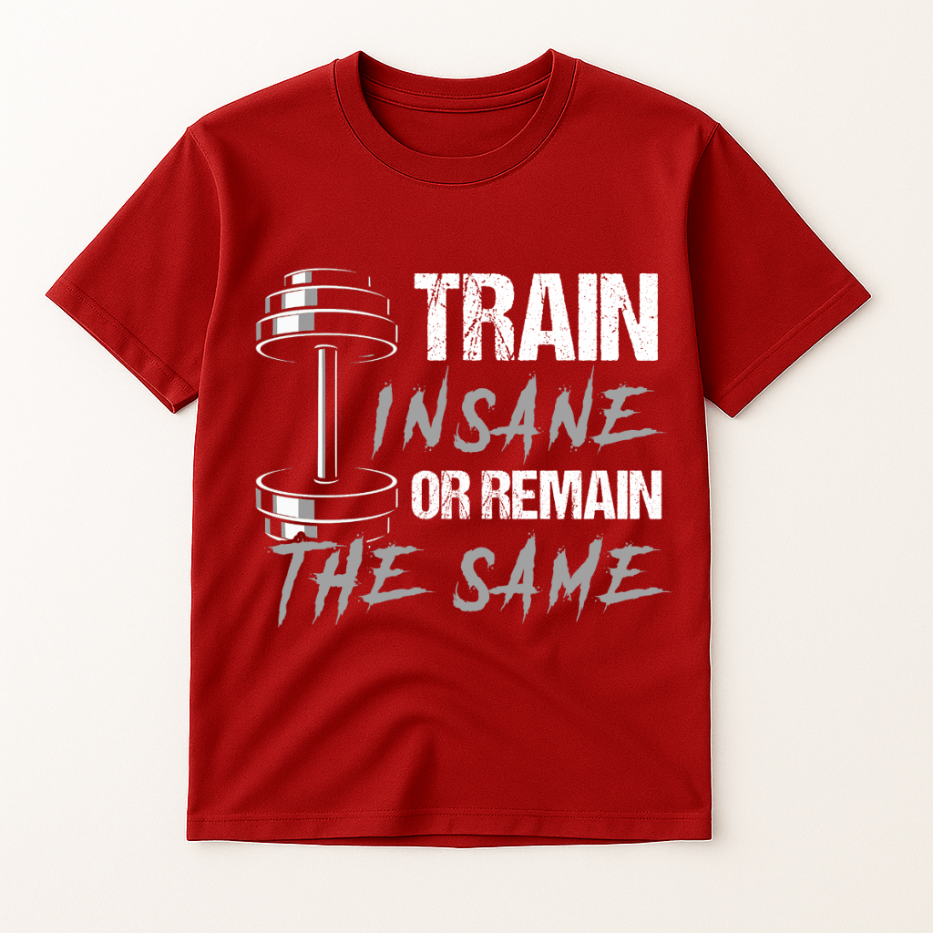 TRAIN INSANE OR REMAIN THE SAME T-SHIRT