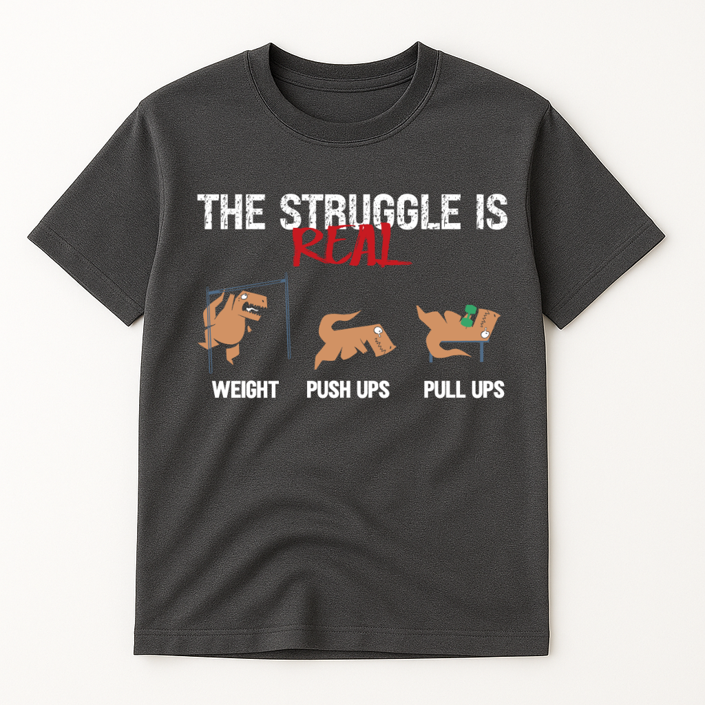 THE STRUGGLE IS REAL DINO T-SHIRT